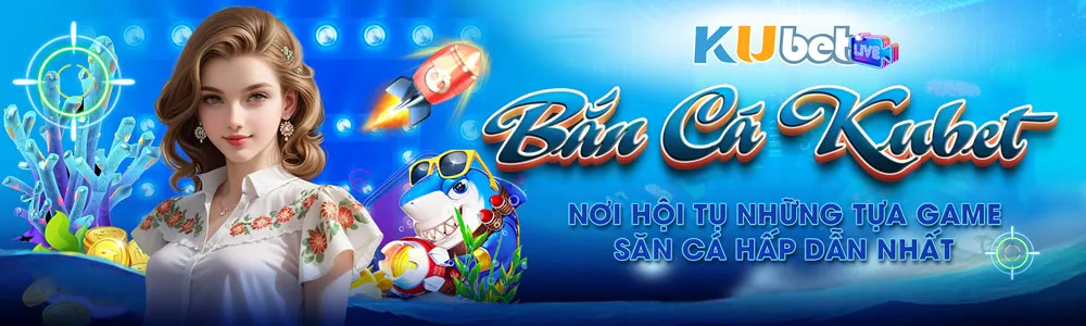 Bắn cá Kubet – Cổng game uy tín, an toàn và bảo mật thông tin