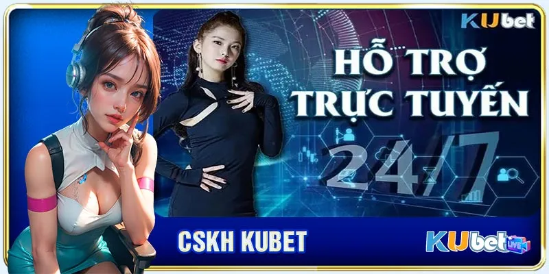 CSKH KUBET mang đến cho bạn trải nghiệm tuyệt vời