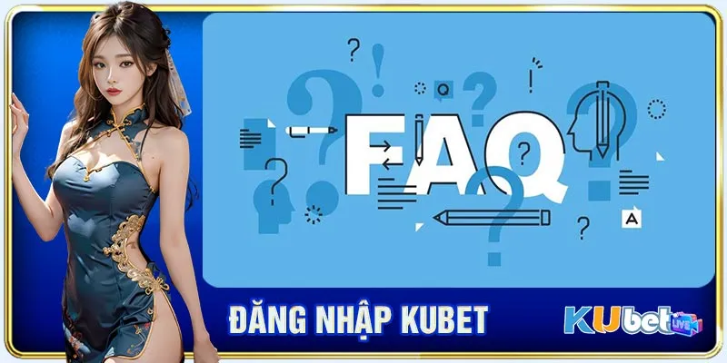 Thắc mắc thường gặp về vấn đề đăng nhập KUBET