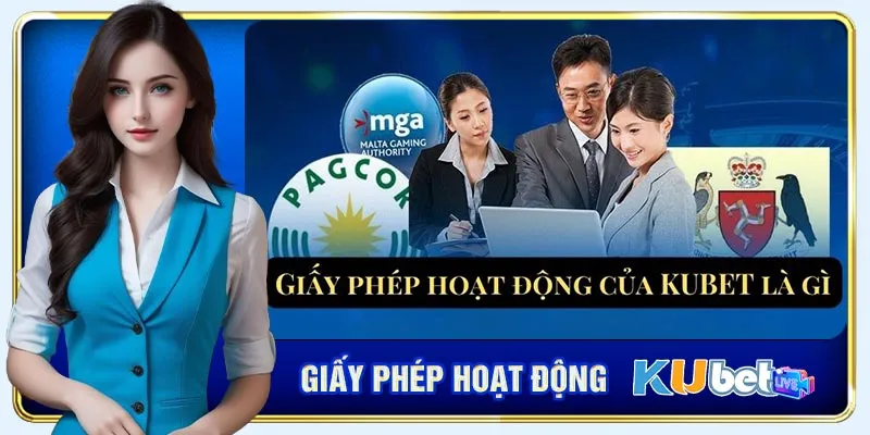 Giấy phép hoạt động là văn bản pháp lý chứng minh hoạt động của Kubet