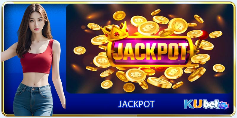 Jackpot - Bí Quyết “Đổi Đời” Từ Sảnh Nổ Hũ Kubet 2024