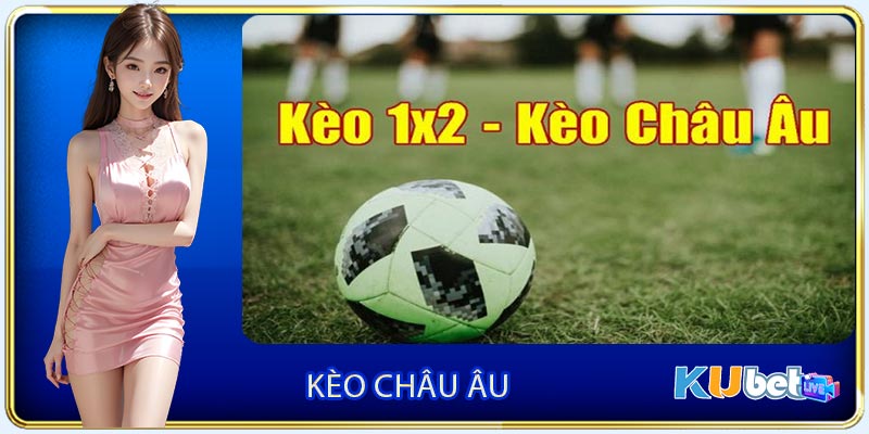 Kèo Châu Âu - Trải Nghiệm Bóng Đá Rinh Thưởng Lớn Về Tay