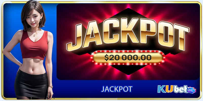 Jackpot - Sân chơi không thể bỏ qua tại Kubet