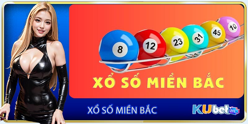 Xổ Số Miền Bắc - Hướng Dẫn Cách Chơi Hiệu Quả Cho Newbie