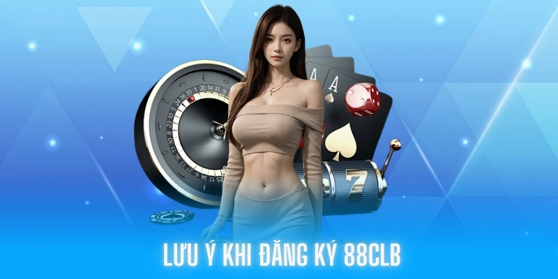 Những lưu ý khi đăng ký 88CLB